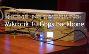 Home Networking: Mikrotik 10 Gbps backbone