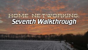 Home Networking: Seventh Walkthrough