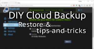 DIY cloud backup: How to perform a Duplicati Restore and Tips and Tricks