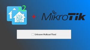 Home Assistant – Mikrotik Multicast storm